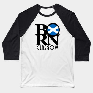 BORN Glasgow Scotland Baseball T-Shirt